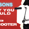 reasons why you should buy an e-scooter